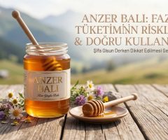 Anzer Balı Fazla Tüketilirse Ne Olur?