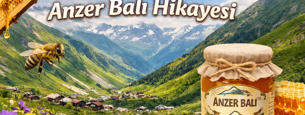 Anzer Yaylası ve Anzer Balı Hikayesi | Dünyanın En Özel Balının Doğuşu