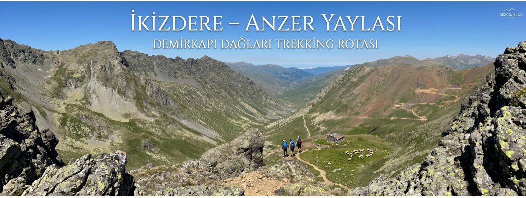 İkizdere – Anzer Yaylası – Demirkapı Dağları Trekking Rotası (Detaylı Rehber)